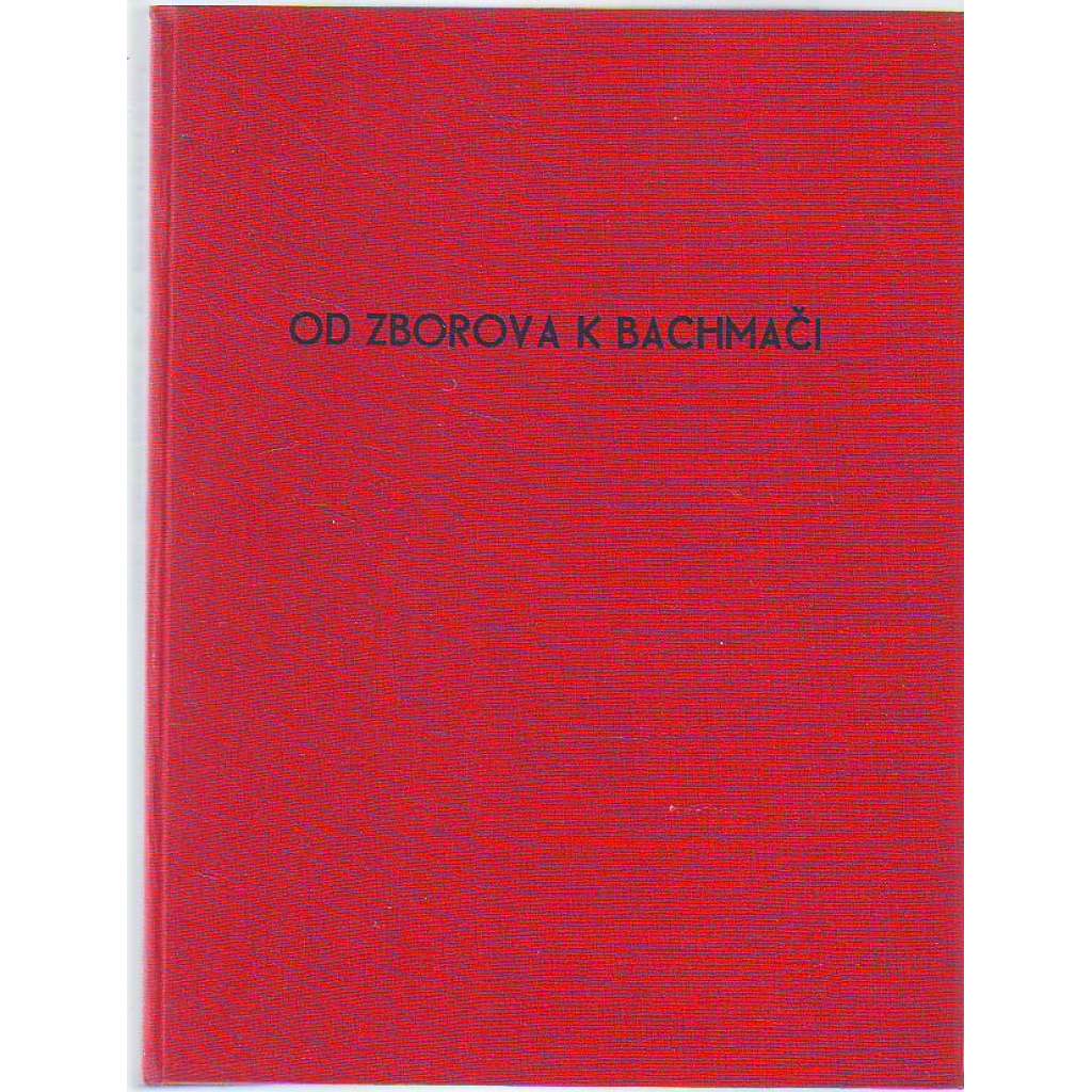 Od Zborova k Bachmači. Památník o budování československého vojska na Rusi pod vedením T.G. Masaryka (první světová válka, legie, legionáři politika, Masaryk)